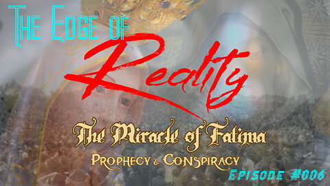 The Edge of Reality | Episode #006 | The Miracle of Fatima - Prophecy & Conspiracy