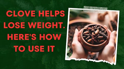 Clove helps lose weight. Here's how to use it