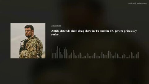 Antifa defends child drag show in Tx and the EU power prices sky rocket.