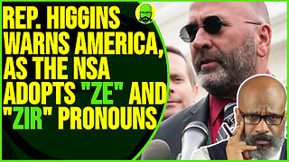 REP. CLAY HIGGINS GIVES WARNING TO AMERICA AS THE NSA ADOPTS "ZE" "ZIR" PRONOUNS