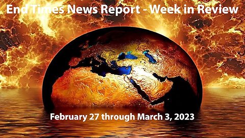 Jesus 24/7 Episode #141: End Times News Report - Week in Review: 2/27-3/3/23