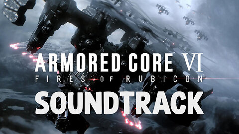 Armored Core VI: Fires of Rubicon Original Soundtrack w/Timestamps