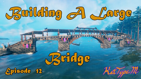 Building A Large Bridge Valheim Episode 12