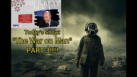 The Great Reset - "The War on Man, Part 3"