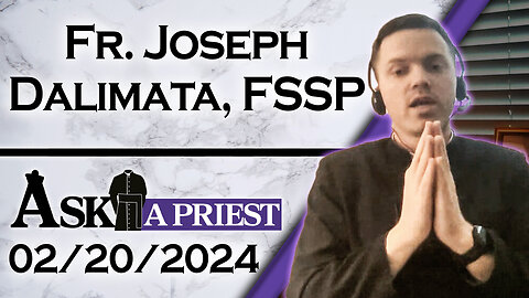 Ask A Priest Live with Fr. Joseph Dalimata, FSSP - 2/20/24
