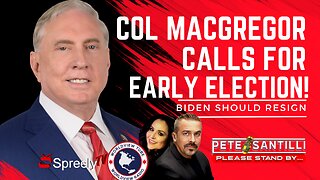 Col MacGregor Calls For Early Election! [Pete Santilli Show #4128-8AM]