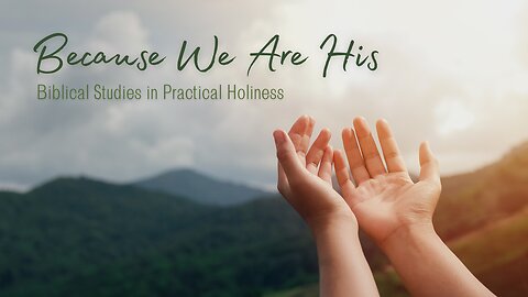 Because We Are His: Practical Holiness