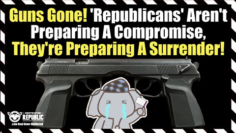 Guns Gone! 'Republicans' Aren't Preparing A Compromise, They're Preparing A Surrender.