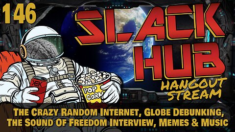 Slack Hub 146: The Crazy Random Internet, Globe Debunking, The Sound Of Freedom Interview, Memes & Music