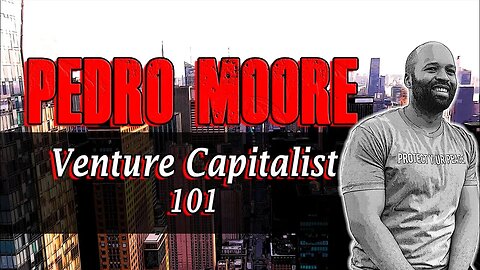 Venture Capitalist 101 w/Pedro Moore | Ep. 56