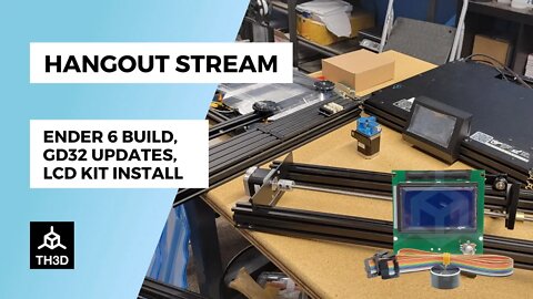 Ender 6 Build, LCD Kit Install, GD32 Updates | Livestream | 1AM CST 3/7/22 | Part 1