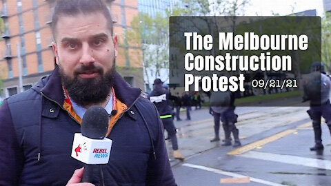 The Melbourne Construction Protest - 09/21/21 - RebelNews