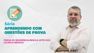 UFPR - RESIDENCIA MEDICA 2022 - PROVA CLÍNICA MÉDICA