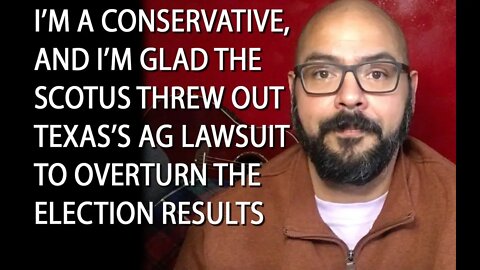 Latino Conservative Ep. 48 - SCOTUS Throws out Texas Lawsuit and I'm happy