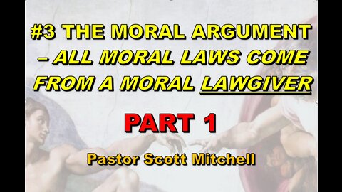 The Moral Argument pt1 (updated), Pastor Scott Mitchell