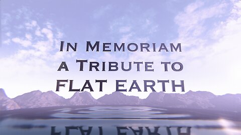 In Memoriam - A Tribute to Flat Earth 2023