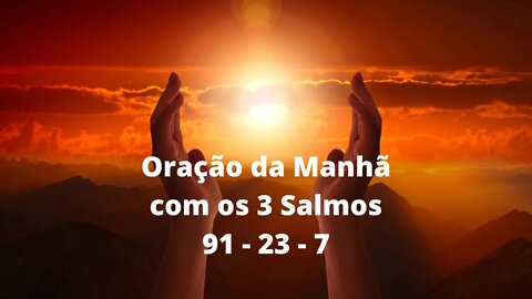ORAÇÃO DA MANHÃ com os 3 SALMOS 91 23 7 MAIS PODEROSOS DA BÍBLIA