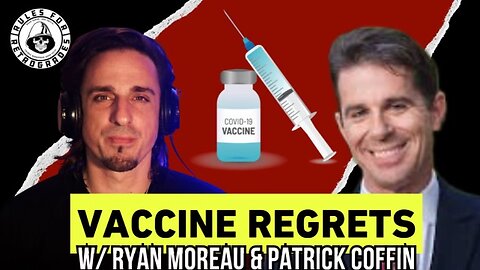 Vaccine Regrets w/ Patrick Coffin and Ryan Moreau