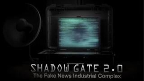 SHADOW GATE 2.0: THE FAKE NEWS INDUSTRIAL COMPLEX