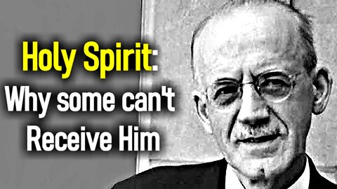 Holy Spirit: Why Some can't Receive Him? (A. W. Tozer)