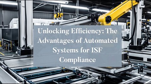 Streamlining ISF Processes: How Automation Enhances Import Operations!