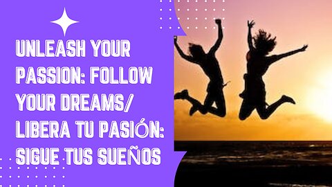 Unleash Your Passion: Follow Your Dreams/Libera tu pasión: Sigue tus sueños