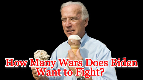 How Many Wars Does Biden Want to Fight? COI #488