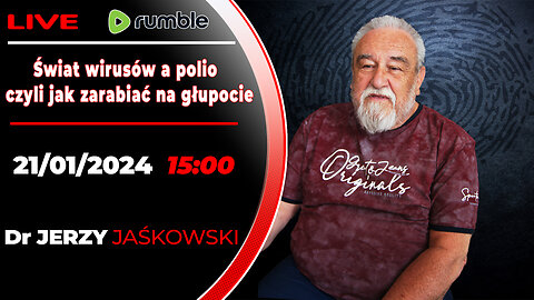 21/01/24 | LIVE 22:30 CST Dr JERZY JAŚKOWSKI - Świat wirusów a polio czyli jak zarabiać na głupocie