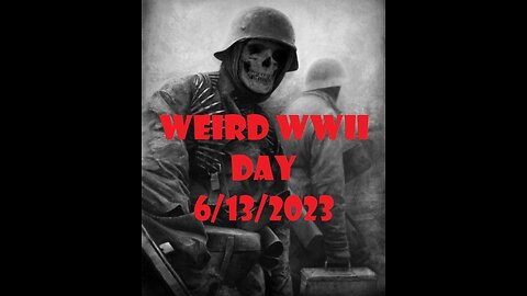 Weird WWII day 2023