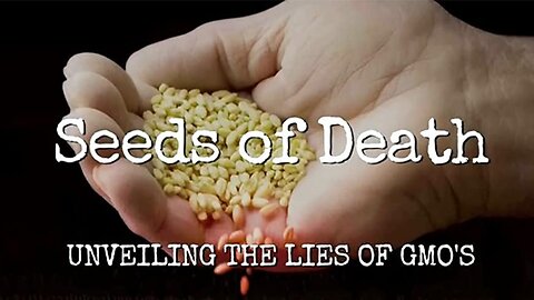 Seeds of Death: Unveiling The Lies of GMO's