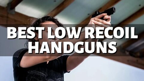 Top 10 Best Handguns With Low Recoil (2022)