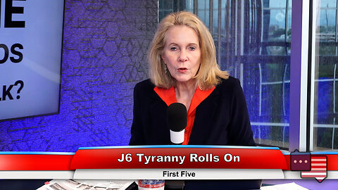 J6 Tyranny Rolls On | First Five 4.9.24