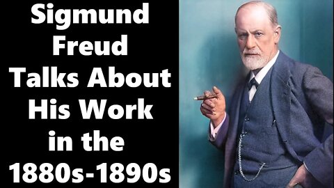 Sigmund Freud Talks About His Psychology Work in the 1880s-1890s: Restored Audio