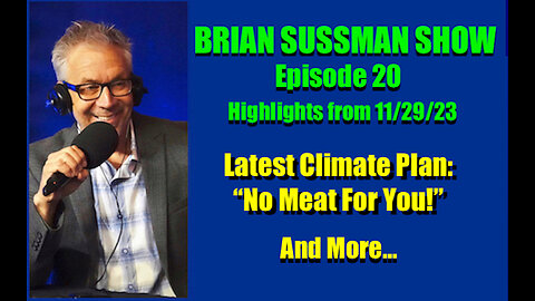 Brian Sussman Show - Ep 20 - Latest Climate Plan: "No Meat For YOU!" (and more...)