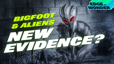 New Evidence of Bigfoot & Aliens? [Edge of Wonder Live, New Video Upload]