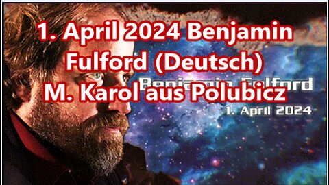 1. April 2024 Benjamin Fulford (Deutsch)