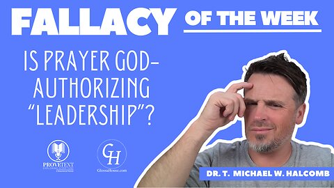 653. Is Prayer God-Authorizing “Leadership”? (Fallacy of the Week)