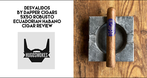 Dapper Cigars Desvalidos, Educadorian Habano Robusto Cigar Review