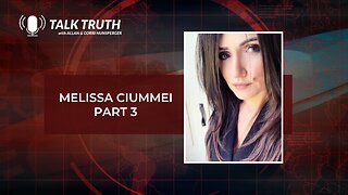 Talk Truth - Melissa Ciummei - Part 3