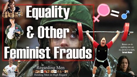 Equality and Other Feminist Frauds - Regarding Men