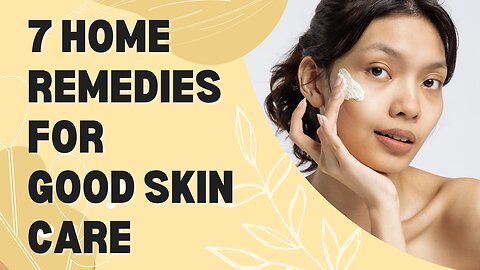 7 Home Remedies For Good Skin Care