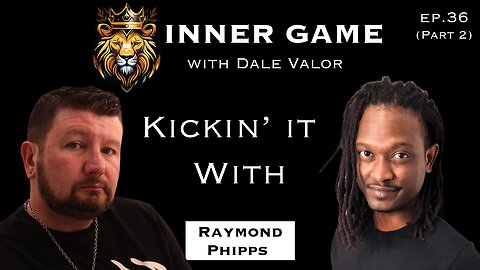 Dale Valor's Inner Game Podcast ep. 35 pt.2 w/ Ramond Phipps