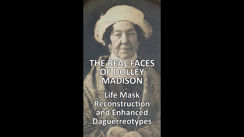The Real Faces of Dolley Madison - The Enhanced Daguerreotypes and a Life Mask