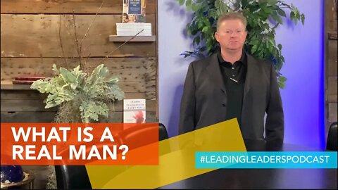 WHAT IS A REAL MAN AND HOW DO YOU LEAD ONE? by J Loren Norris