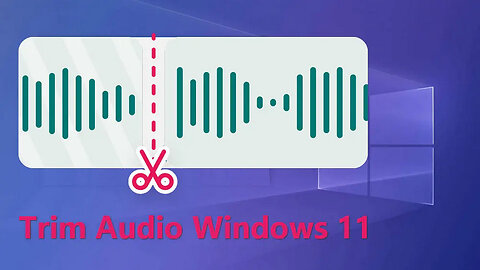 How to Trim Audio in Windows 11 (Free Way)