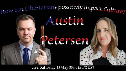 How Can Libertarians Possitivly Impact Culture? W/ Austin Petersen