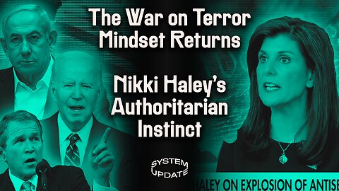 With War in Gaza, the Core War on Terror Mindset Returns. Authoritarian Nikki Haley Demands Ban on Online Anonymity. New Poll on Israel-Gaza Shows Breach With DC Elites | SYSTEM UPDATE #182