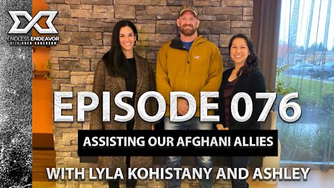 EP 76 Assisting Our Afghani Allies Lyla Kohistany Ashley Sogge. Endless Endeavor Podcast