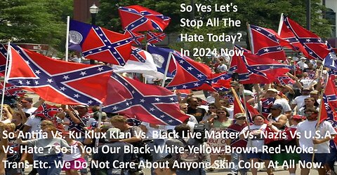 So Antifa Vs. Ku Klux Klan Vs. Black Live Matter Vs. Nazis Vs U.S.A. Vs. Hate ?