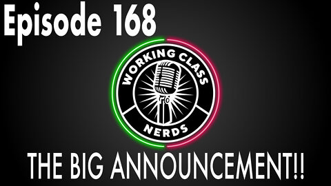 THE BIG ANNOUNCEMENT! - Working Class Nerds Podcast Episode 168
